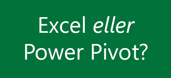 Excel eller Power Pivot - Vilken teknik ska jag välja?